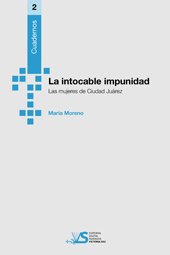 >LA INTOCABLE IMPUNIDAD. Las Mujeres de Ciudad Juarez